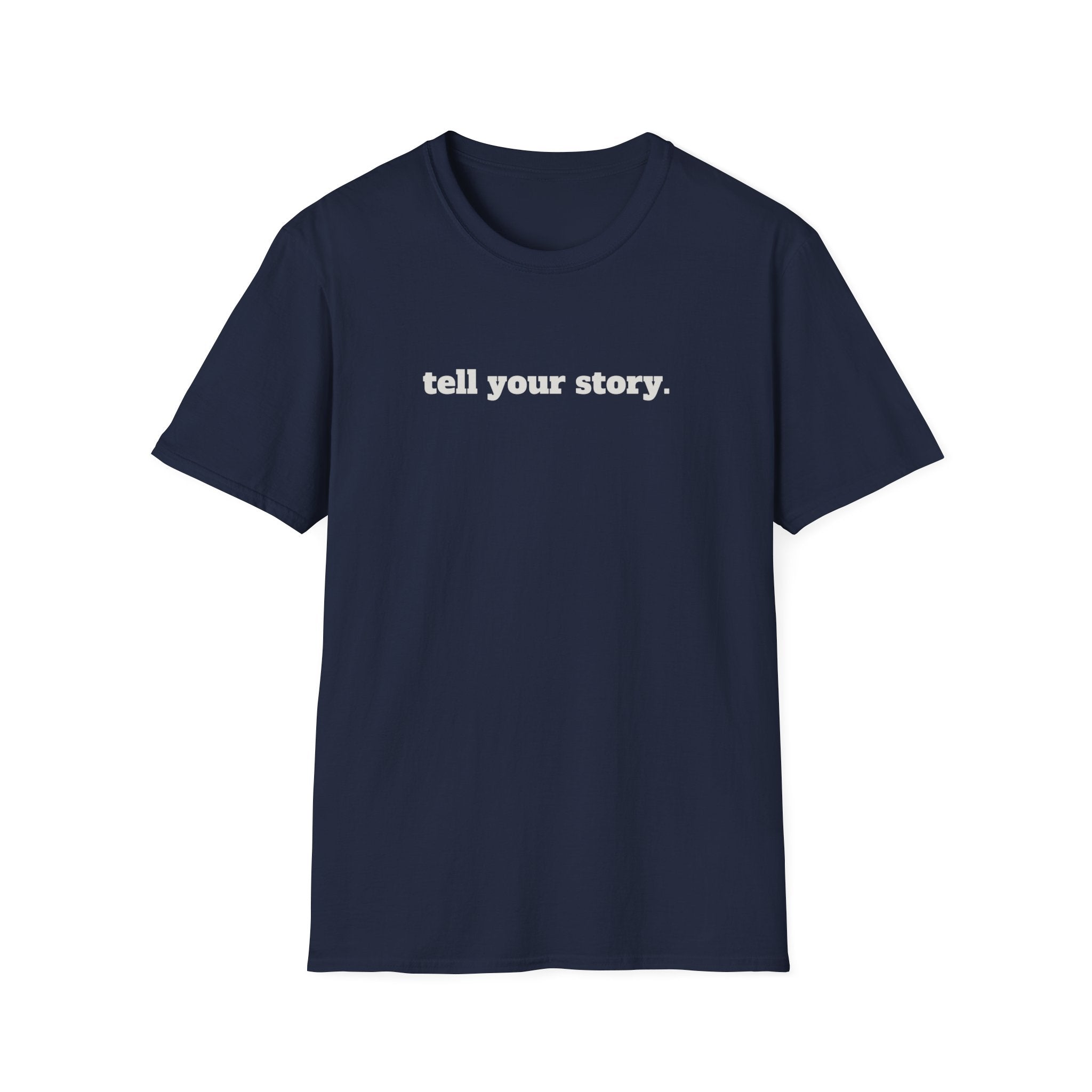 "Tell your story." Soft Unisex Tee