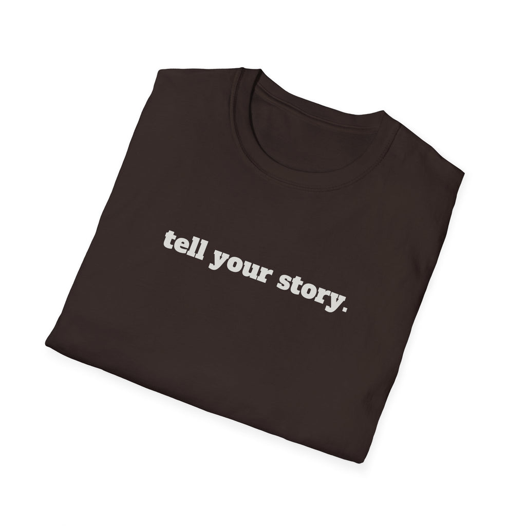"Tell your story." Soft Unisex Tee