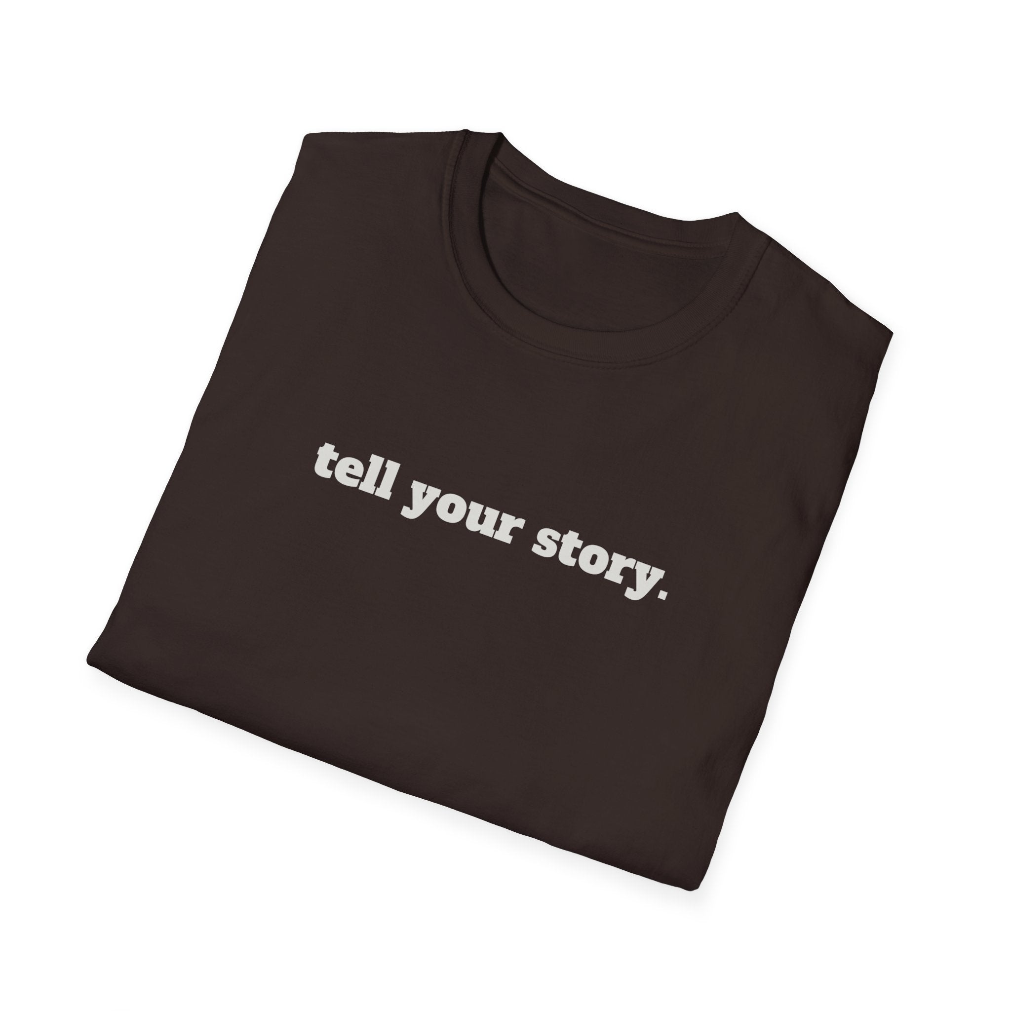 "Tell your story." Soft Unisex Tee