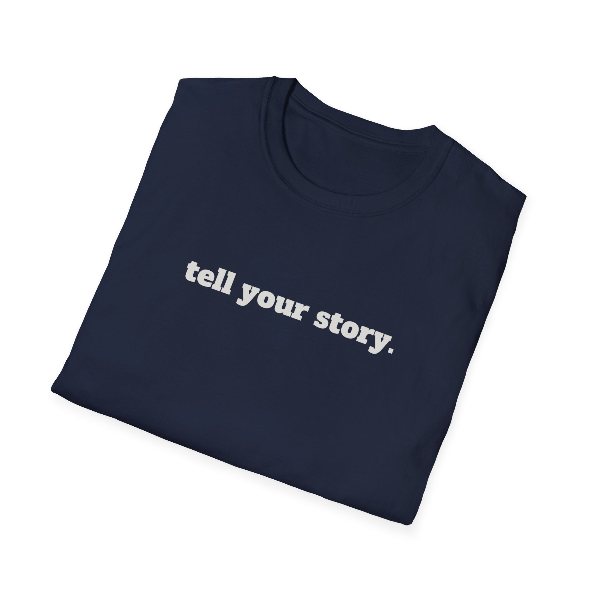 "Tell your story." Soft Unisex Tee