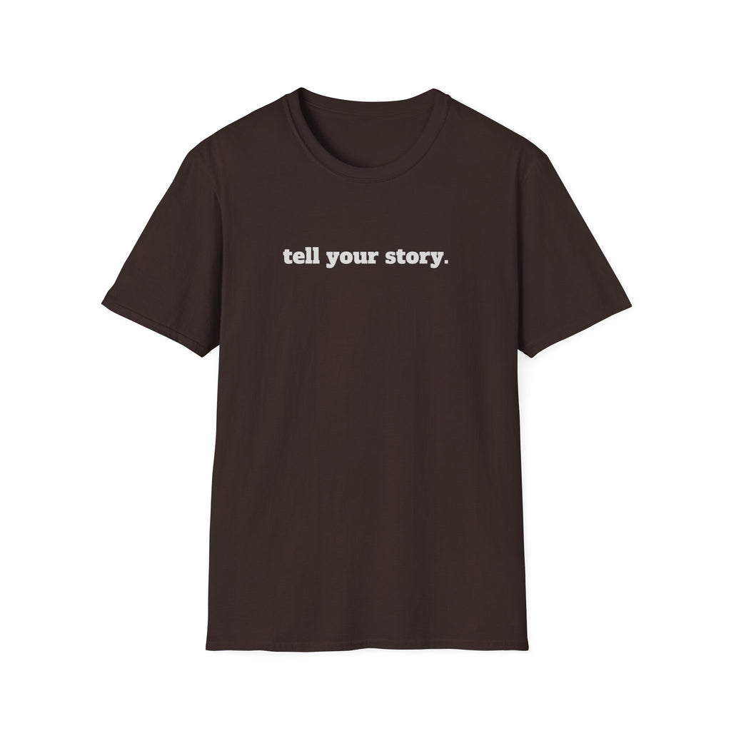 "Tell your story." Soft Unisex Tee