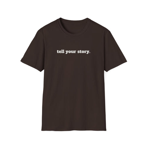 "Tell your story." Soft Unisex Tee