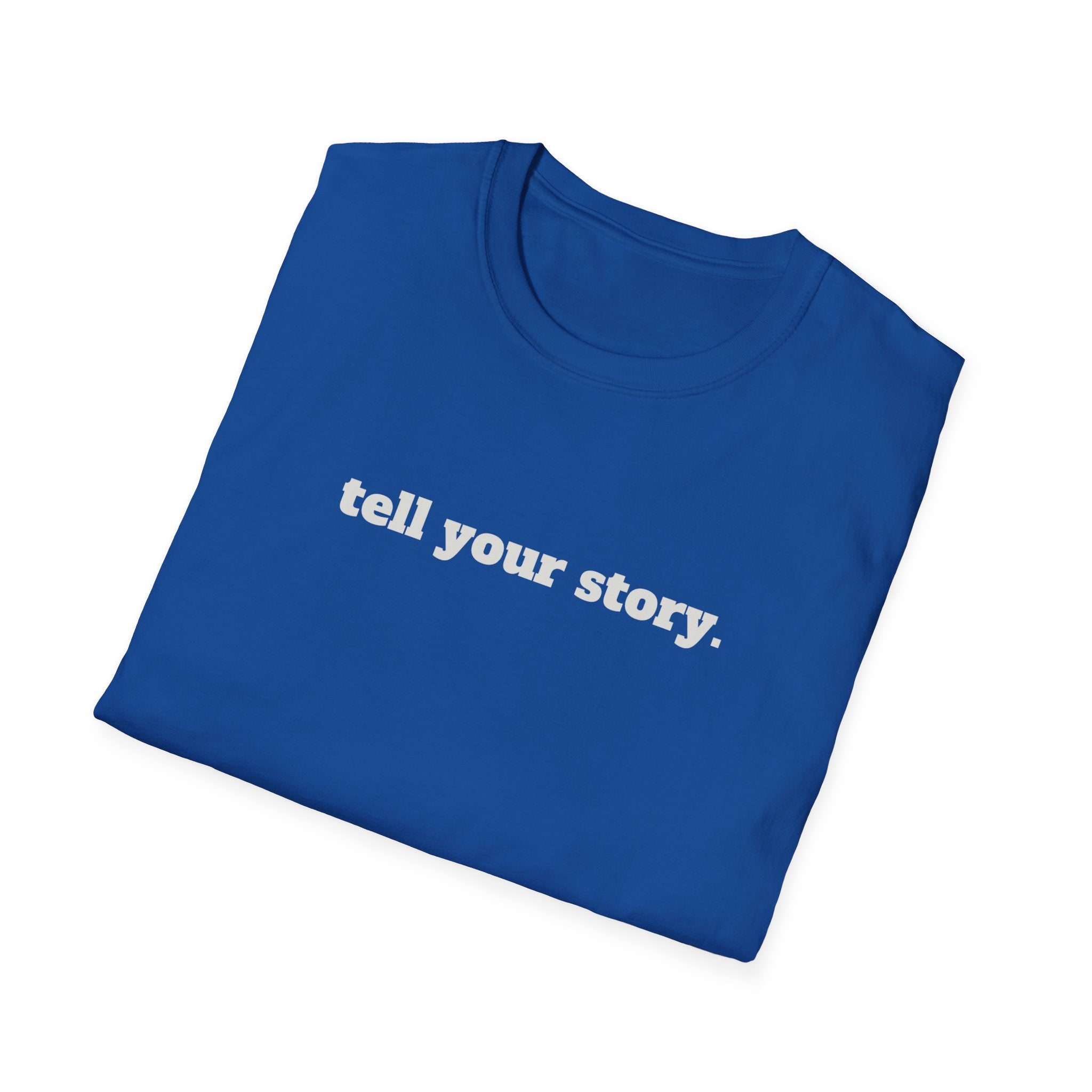 "Tell your story." Soft Unisex Tee