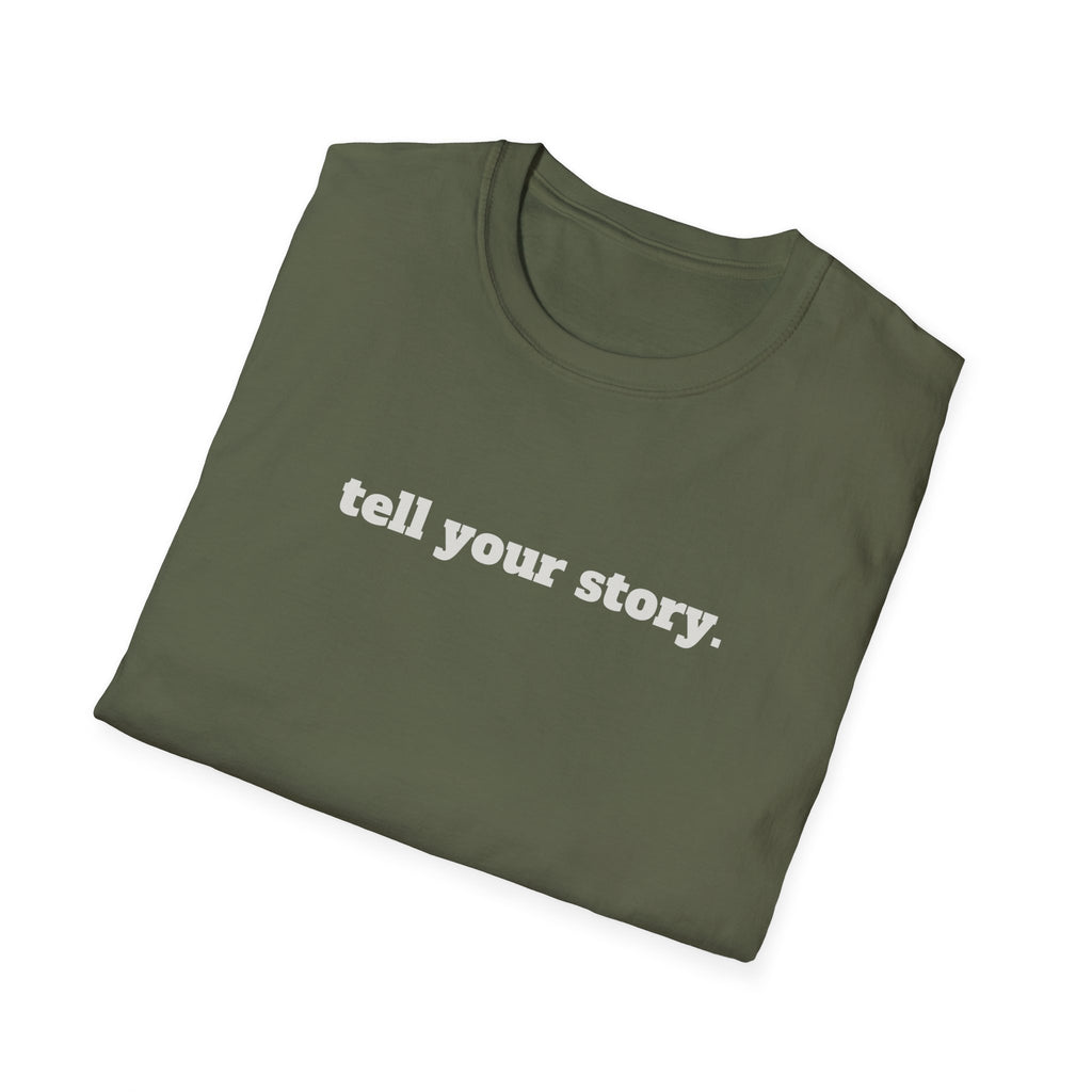 "Tell your story." Soft Unisex Tee