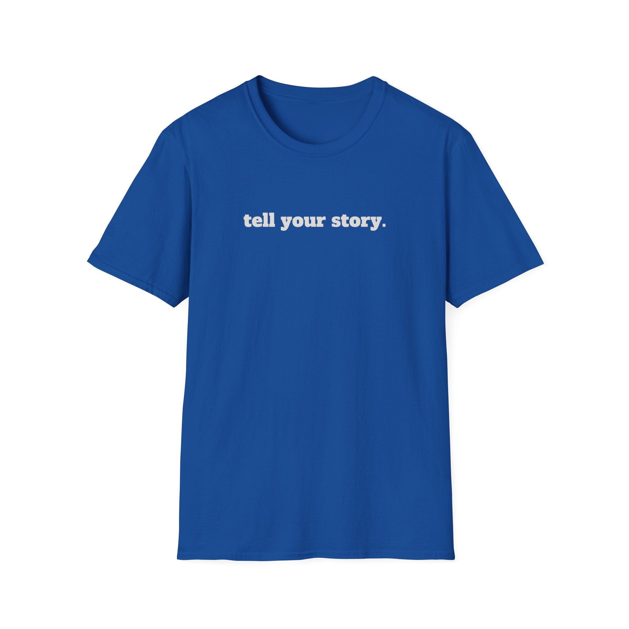 "Tell your story." Soft Unisex Tee